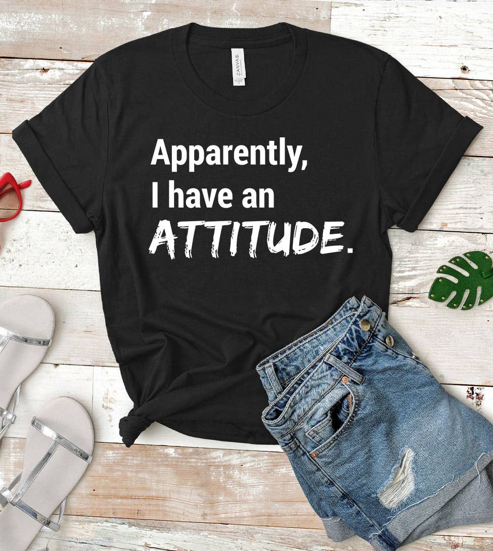 House Of Rodan - Apparently, I Have An Attitude - Funny Cute Sassy T-Shirt