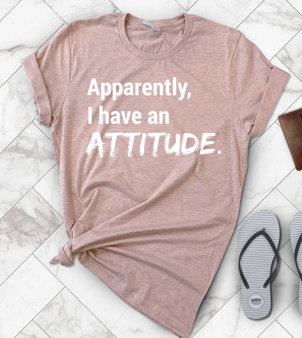 House Of Rodan - Apparently, I Have An Attitude - Funny Cute Sassy T-Shirt