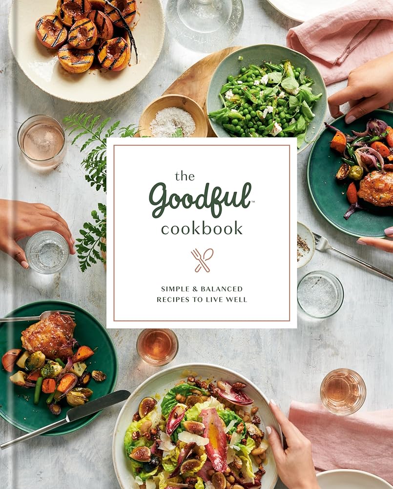 The Goodful Cookbook: Simple and Balanced Recipes to Live Well cover image