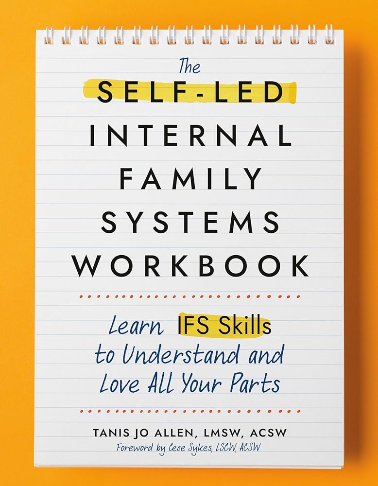The Self-Led Internal Family Systems Workbook: Learn IFS Skills to Understand and Love All Your Parts cover image