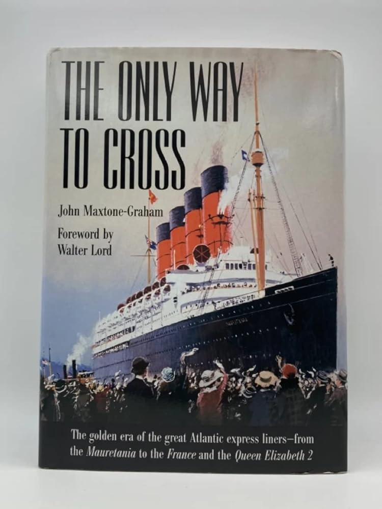 The Only Way to Cross: The Golden Era of the great Atlantic express liners---from the Mauretania to the France and the Queen Elizabeth 2 cover image