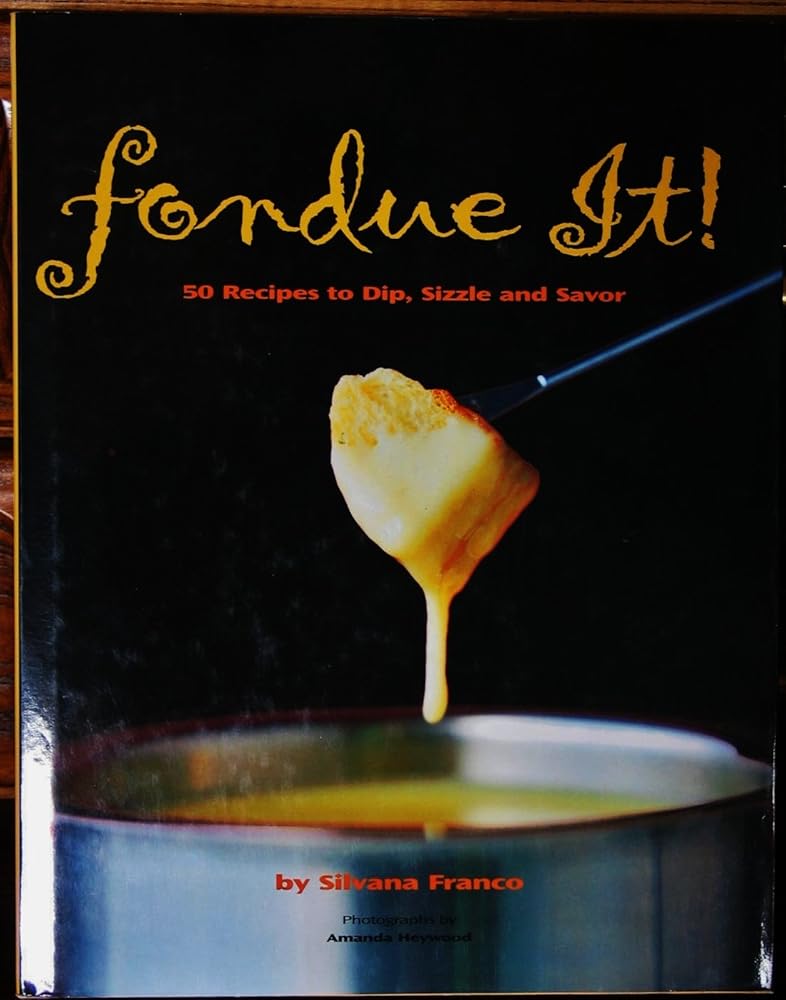Fondue It! 50 Recipes To Dip, Sizzle, And Savor cover image