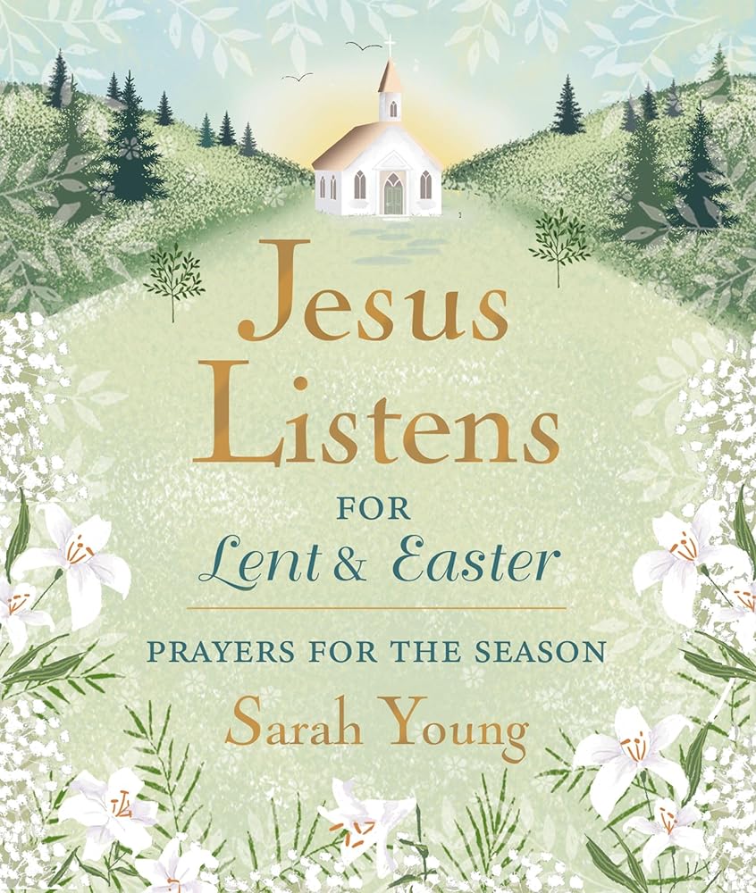 Jesus Listens--for Lent and Easter, Padded Hardcover, with Full Scriptures: Prayers for the Season cover image