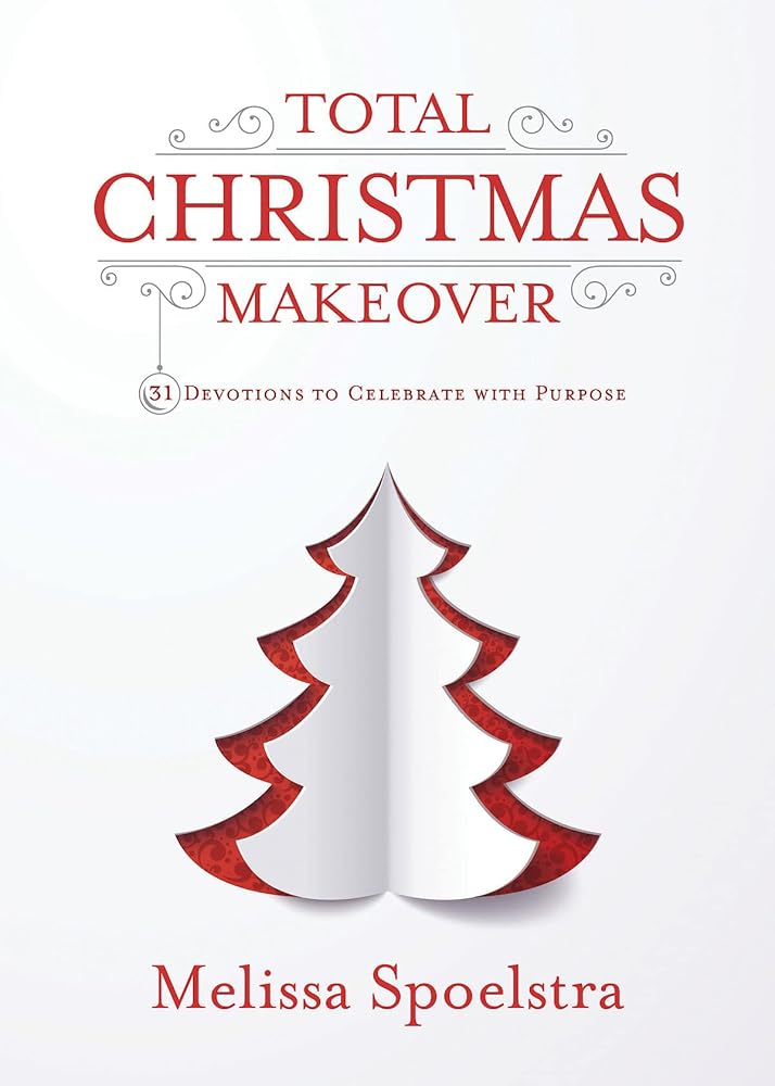 Total Christmas Makeover: 31 Devotions to Celebrate with Purpose cover image