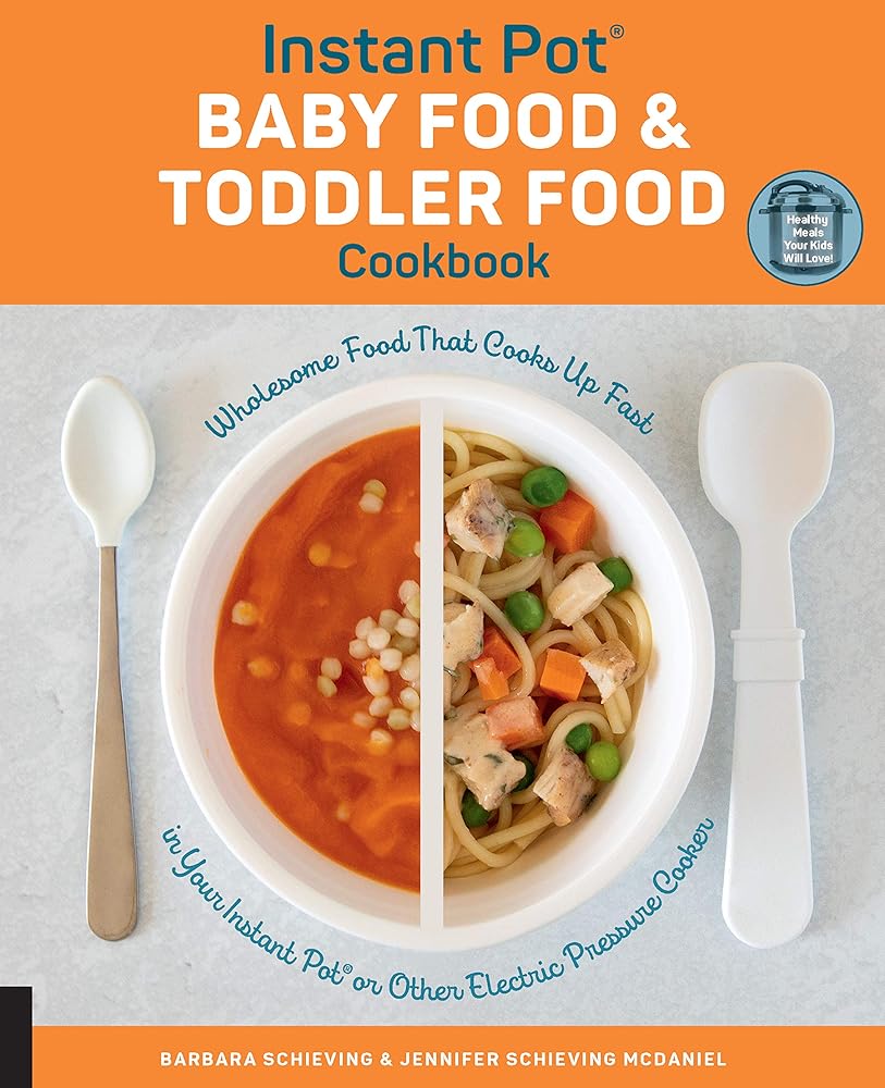 Instant Pot Baby Food and Toddler Food Cookbook: Wholesome Food That Cooks Up Fast in Your Instant Pot or Other Electric Pressure Cooker cover image