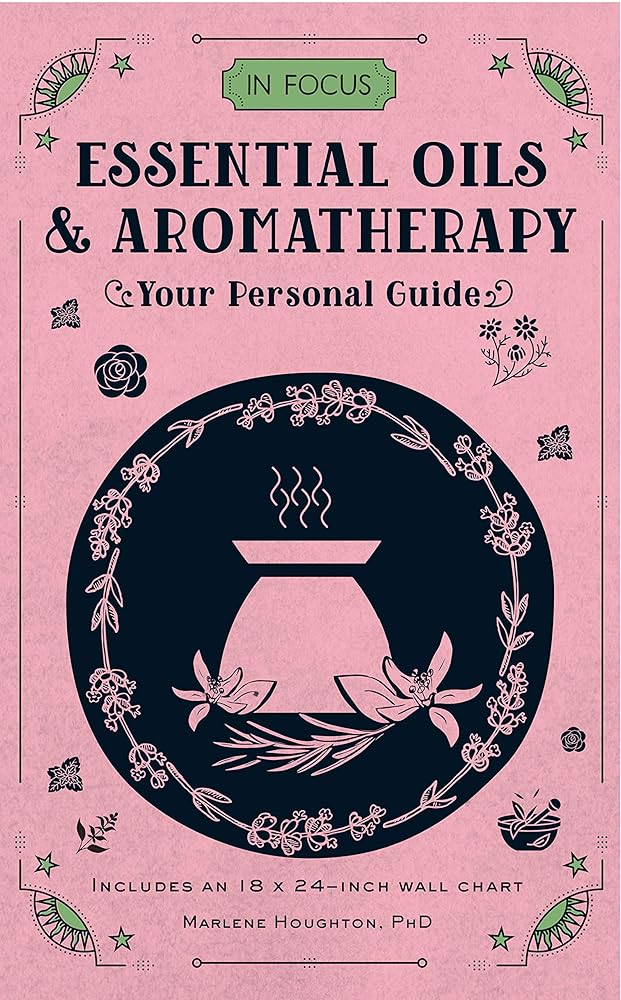 In Focus Essential Oils & Aromatherapy: Your Personal Guide (Volume 6) cover image