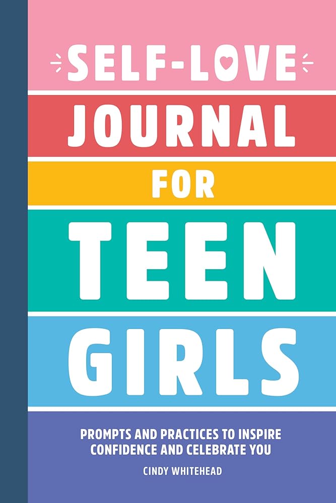 Self-Love Journal for Teen Girls: Prompts and Practices to Inspire Confidence and Celebrate You cover image