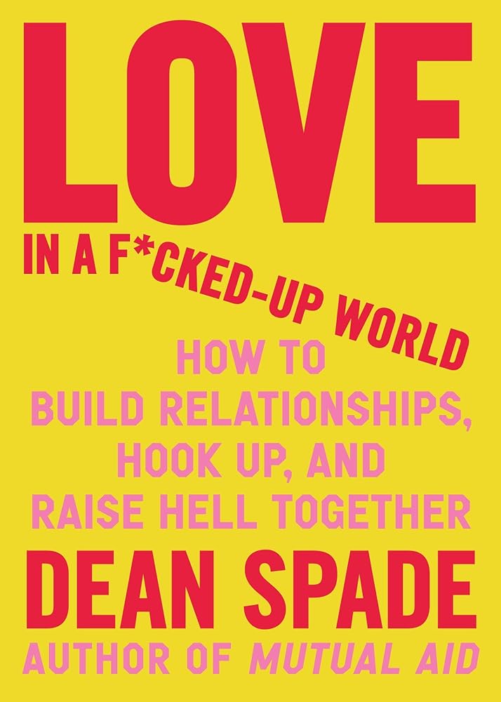 Love in a F*cked-Up World: How to Build Relationships, Hook Up, and Raise Hell Together cover image