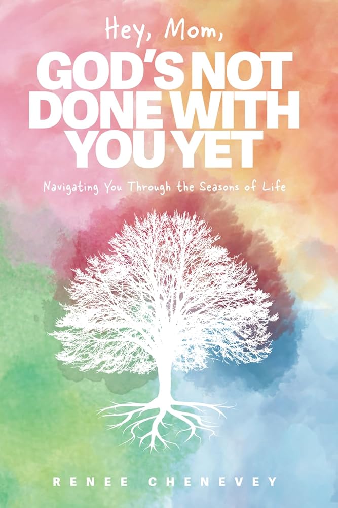Hey, Mom, God's Not Done with You Yet!: Navigating YOU through the Seasons of Life cover image