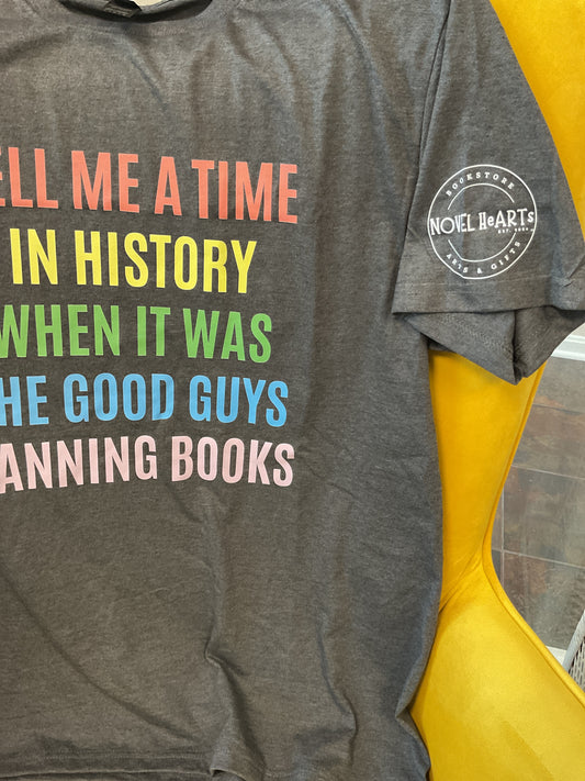 Tshirt-tell me a time in history when it was the good guys banning books