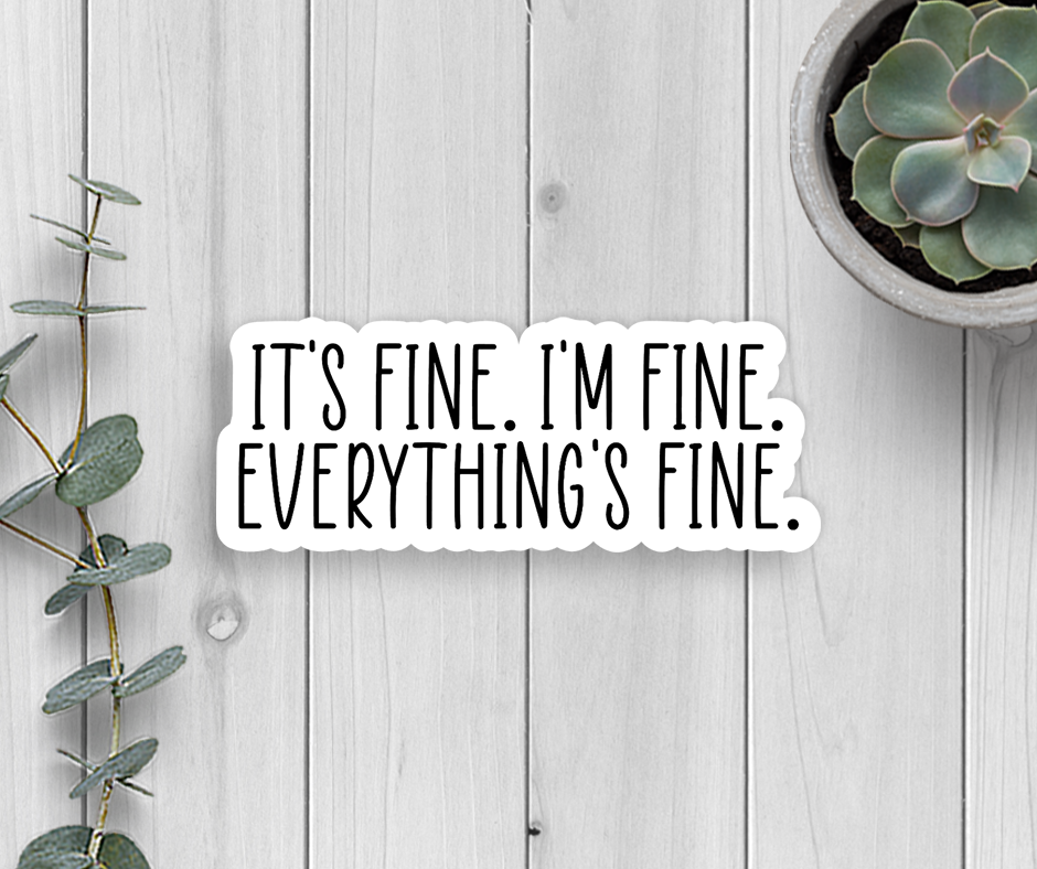 Expression Design Co - It's Fine I'm Fine Everything's Fine Vinyl Sticker