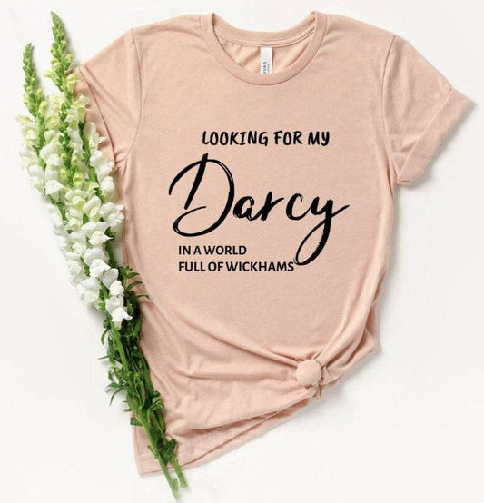 Peach Closet - Looking For My Darcy In A World Full Of Wickhams Tee