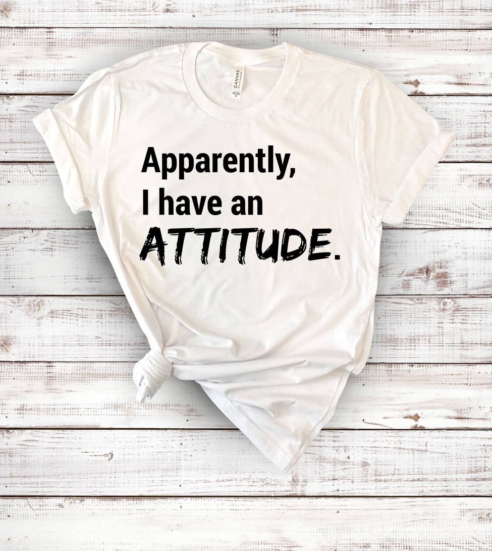 House Of Rodan - Apparently, I Have An Attitude - Funny Cute Sassy T-Shirt
