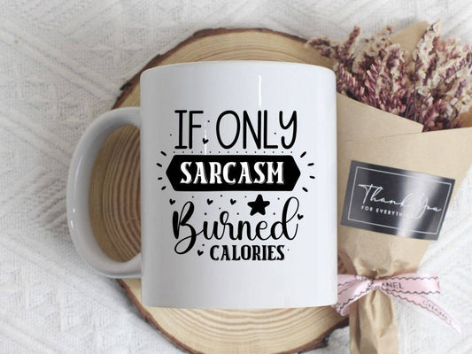 Sister Ray - If Only Sarcasm Burned Calories Funny 11oz Coffee Mug