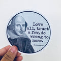 Anthem Sticker Company - Love all, trust a few, do wrong to none sticker