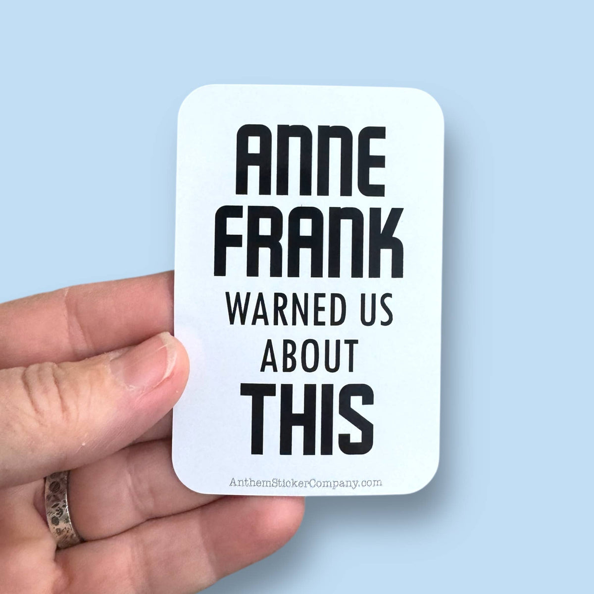 Anthem Sticker Company - Anne Frank warned us about this vinyl sticker