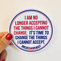 Anthem Sticker Company - I am changing things I cannot accept sticker
