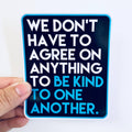 Anthem Sticker Company - We don't have to agree on anything