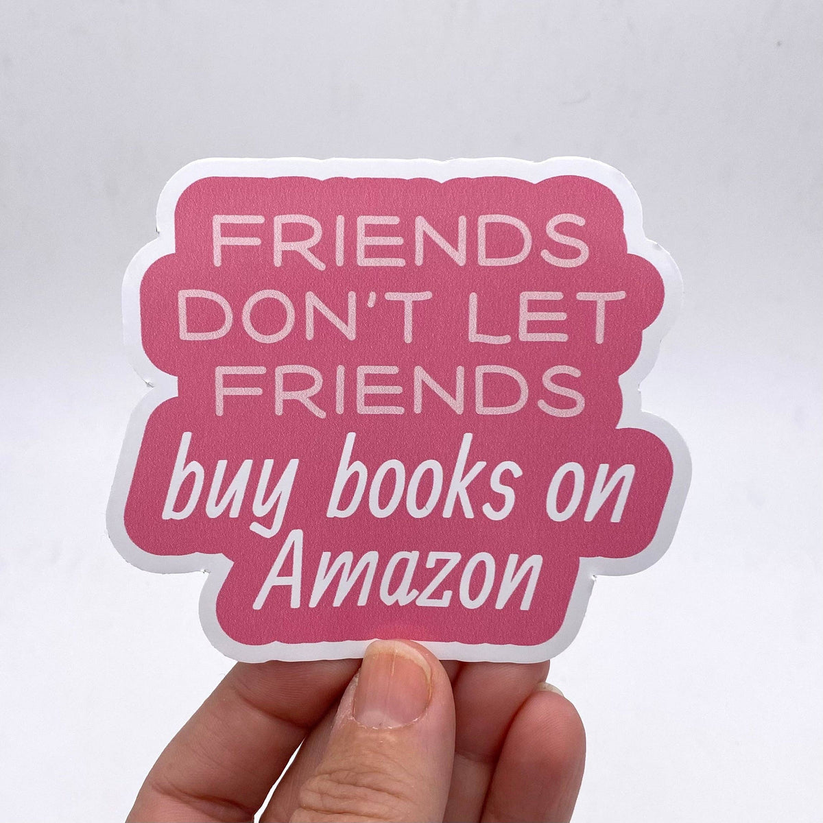 Anthem Sticker Company - Friends don't let friends buy books on Amazon sticker