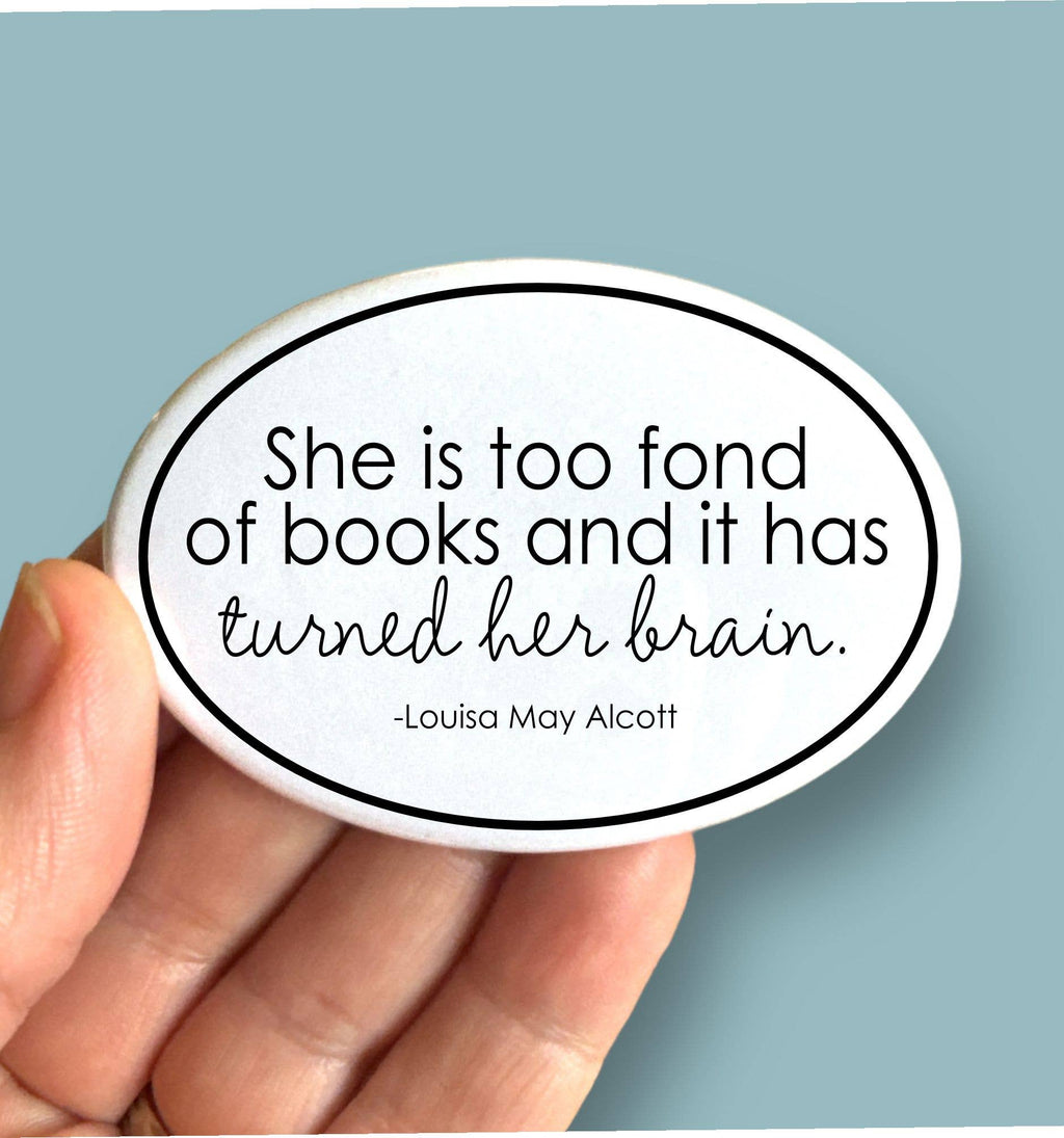 Anthem Sticker Company - She is too fond of books Louisa May Alcott oval magnet