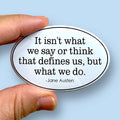 Anthem Sticker Company - It isn't what we say or think Jane Austen quote oval magnet