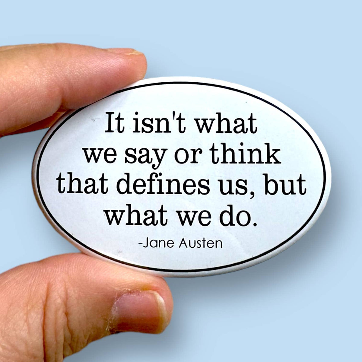 Anthem Sticker Company - It isn't what we say or think Jane Austen quote oval magnet