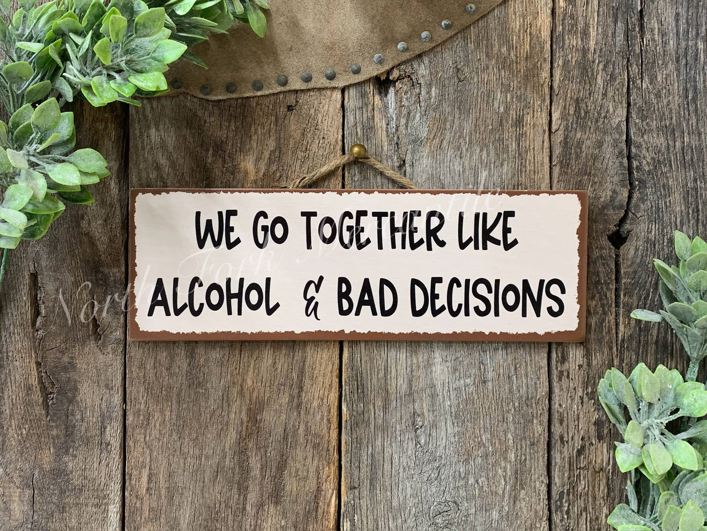 North Fork Mercantile - We Go Together Like Alcohol And Bad Decisions, Funny Sign