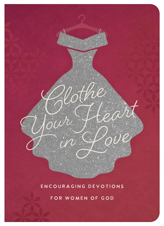 Barbour Publishing, Inc. - Clothe Your Heart in Love