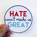 Anthem Sticker Company - Hate won't make us great sticker