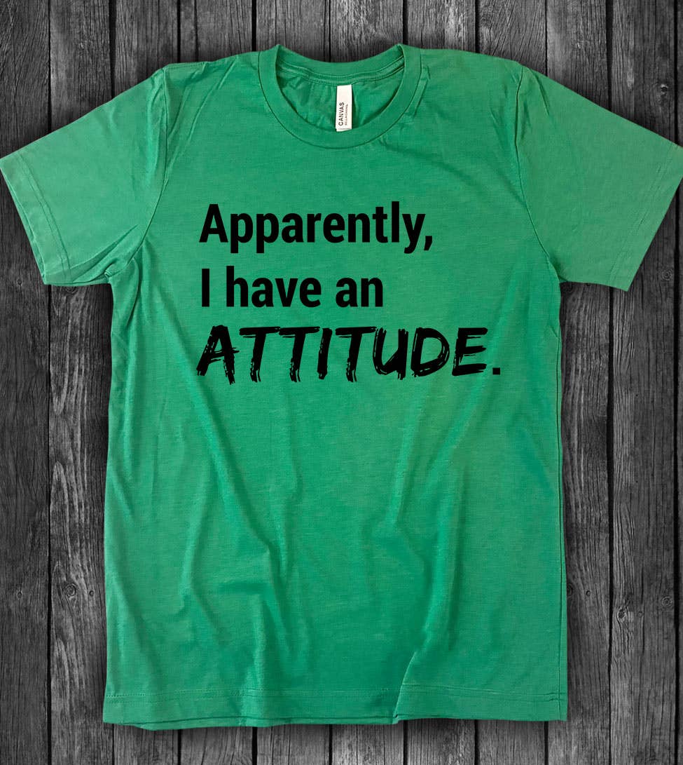 House Of Rodan - Apparently, I Have An Attitude  - Funny Cute Sassy T-Shirt