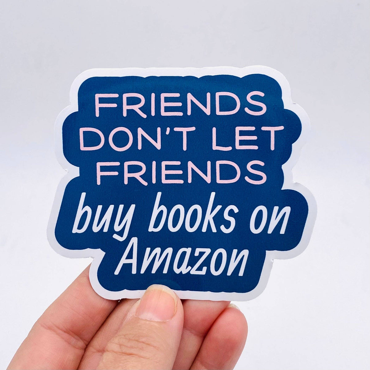 Anthem Sticker Company - Friends don't let friends buy books on Amazon sticker
