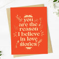 Big Moods - "You are the reason I believe in love stories" Romantic Card