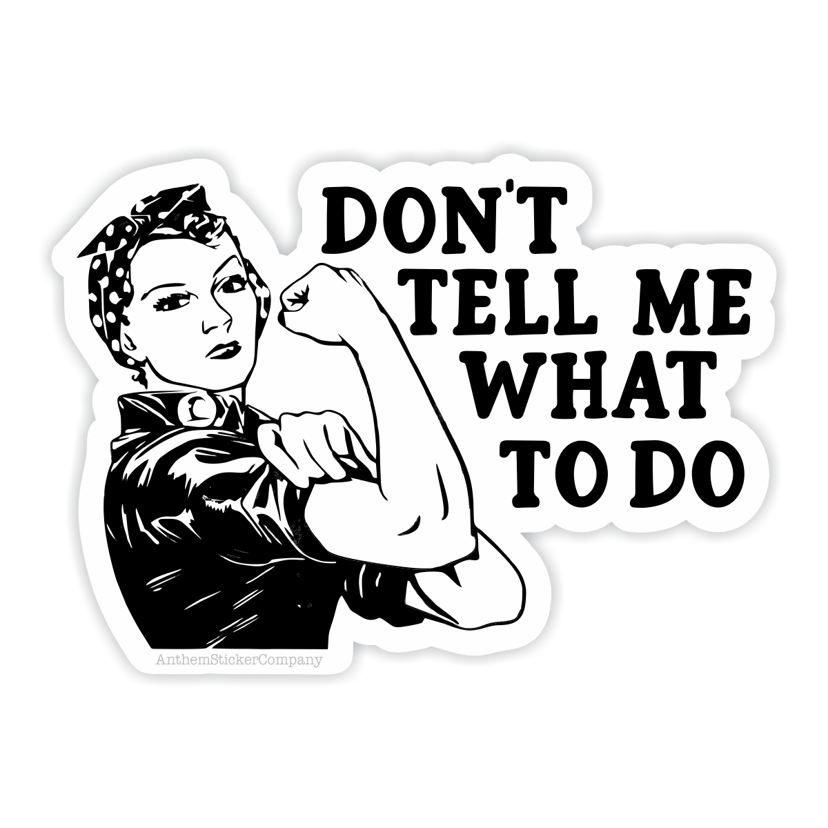 Anthem Sticker Company - Don't tell me what to do sticker
