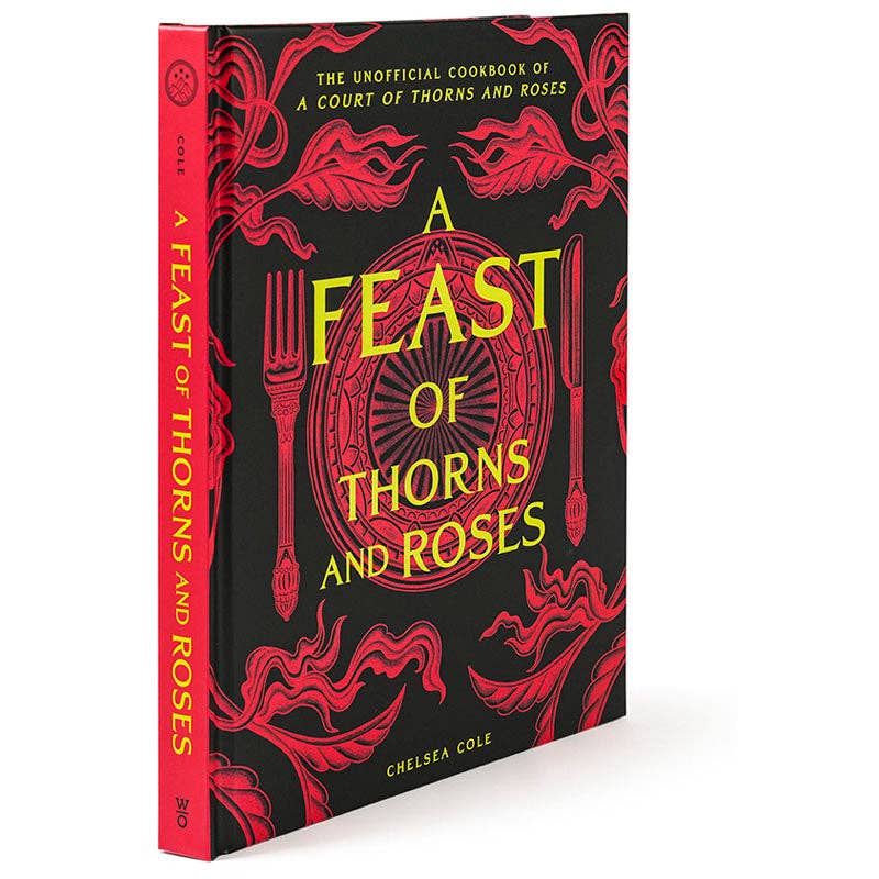 A Feast of Thorns and Roses: The Cookbook