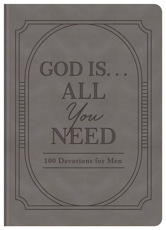 Barbour Publishing, Inc. - God Is. . .All You Need : 100 Devotions for Men