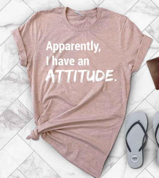 House Of Rodan - Apparently, I Have An Attitude  - Funny Cute Sassy T-Shirt