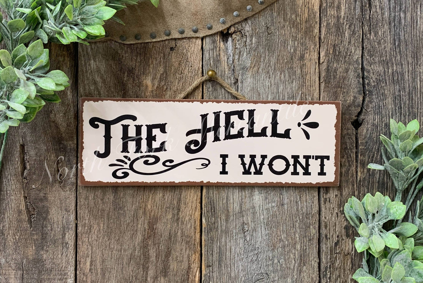 North Fork Mercantile - The Hell I Won't, Funny Sign, Sarcastic Sign, Friend Gift