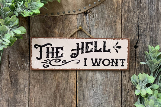 North Fork Mercantile - The Hell I Won't, Funny Sign, Sarcastic Sign, Friend Gift