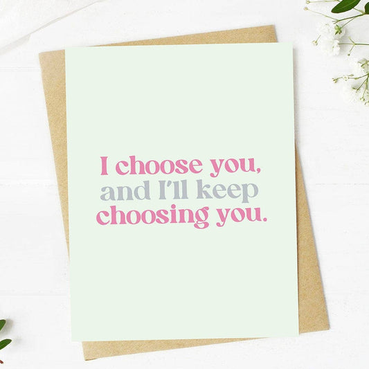 Big Moods - "I choose you, and I'll keep choosing you" Valentine's Card