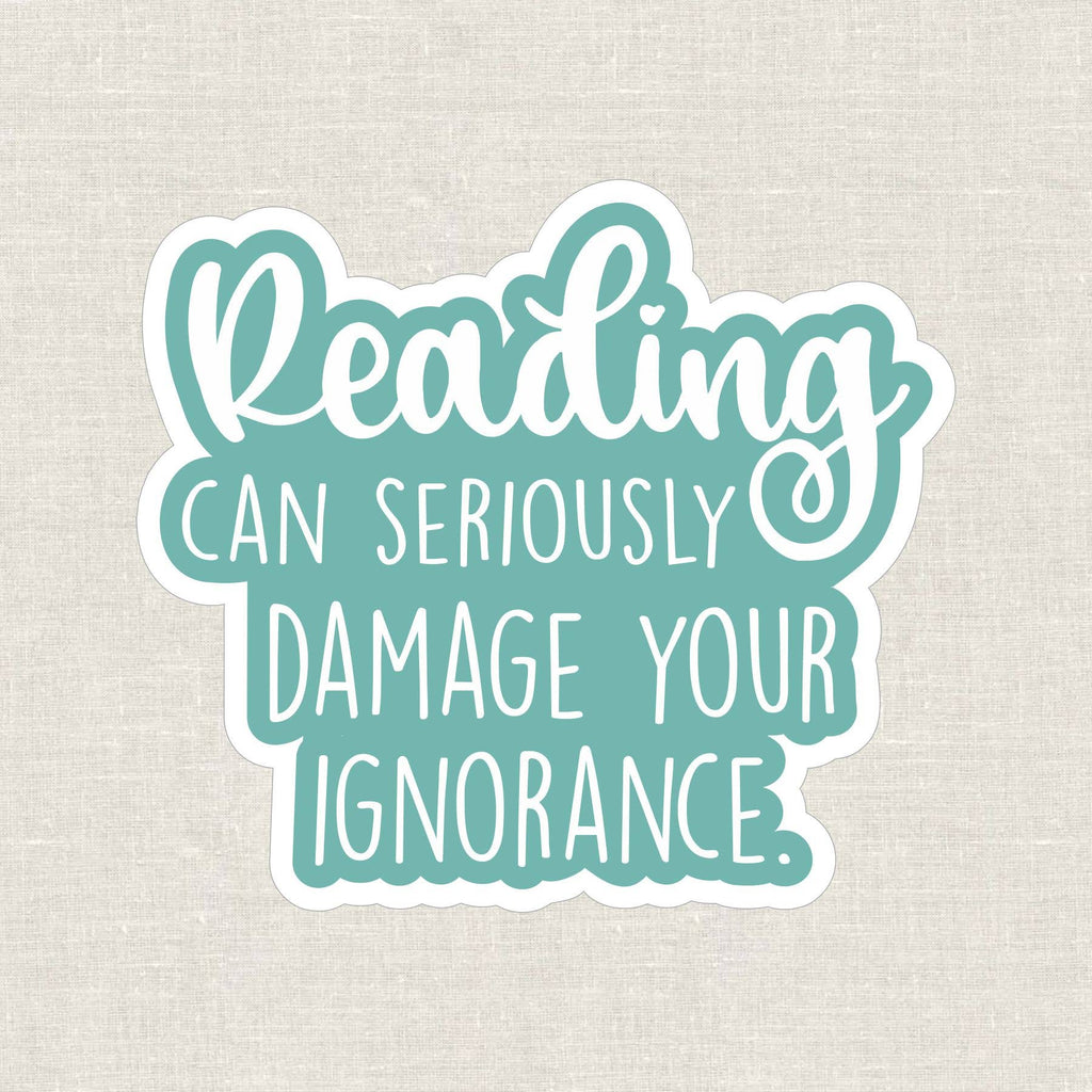 Anthem Sticker Company - Reading can seriously damage your ignorance vinyl sticker
