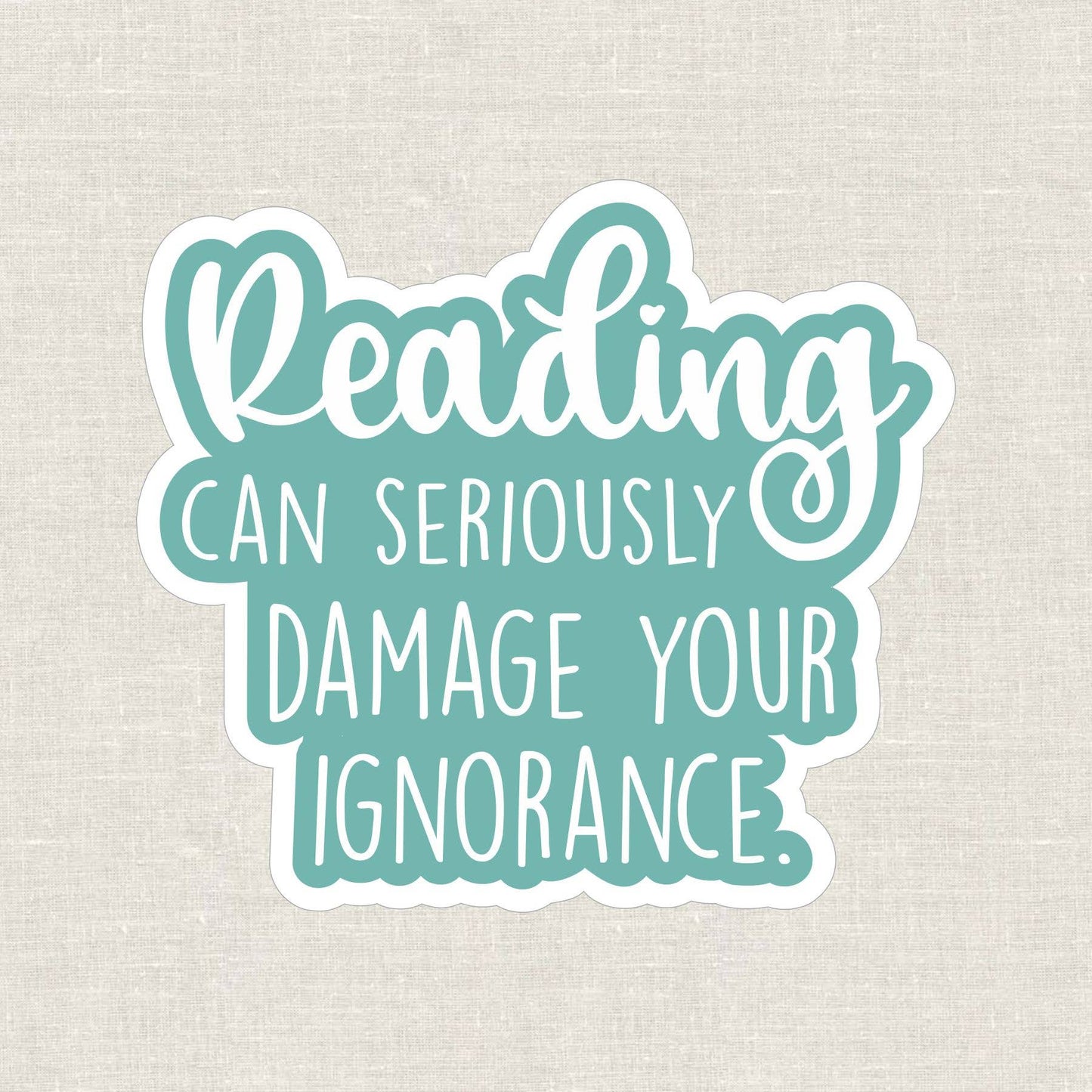 Anthem Sticker Company - Reading can seriously damage your ignorance vinyl sticker