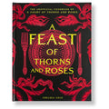 A Feast of Thorns and Roses: The Cookbook