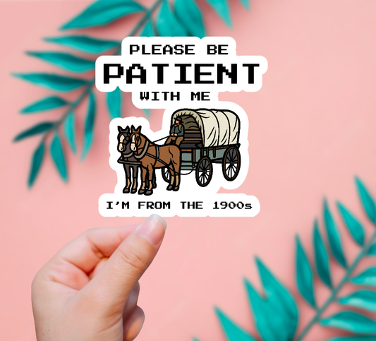 EnchantingSunshine - Be Patient I'm From The 1900's Sticker