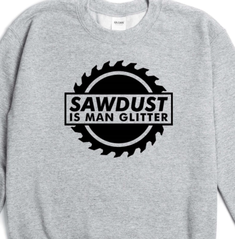 Peach Closet - Sawdust is Man Glitter T-Shirt or Crew Sweatshirt