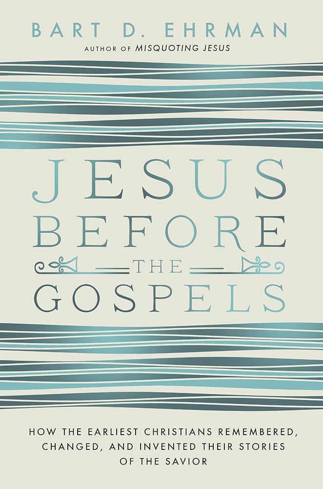 Jesus Before the Gospels: How the Earliest Christians Remembered, Changed, and Invented Their Stories of the Savior cover image