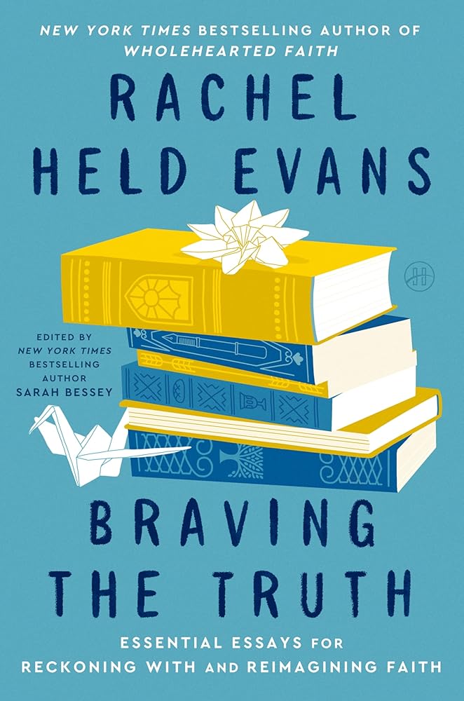 Braving the Truth: Essential Essays for Reckoning with and Reimagining Faith cover image