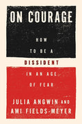 On Courage: How to Be a Dissident in an Age of Fear – A Pulitzer Winner's Guide to Personal Courage in an Age of Authoritarianism cover image