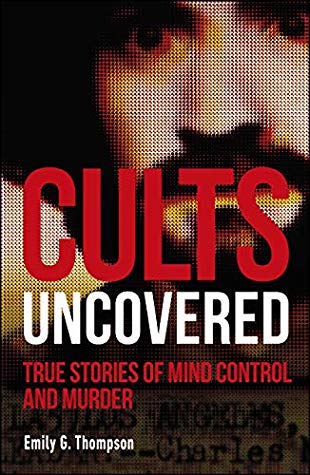 Cults Uncovered: True Stories of Mind Control and Murder cover image