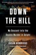 Down the Hill: My Descent into the Double Murder in Delphi cover image