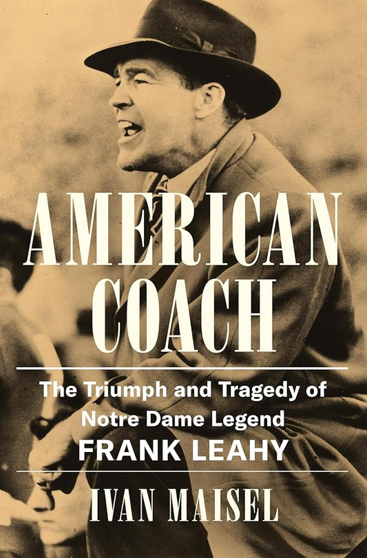 American Coach: The Triumph and Tragedy of Notre Dame Legend Frank Leahy cover image